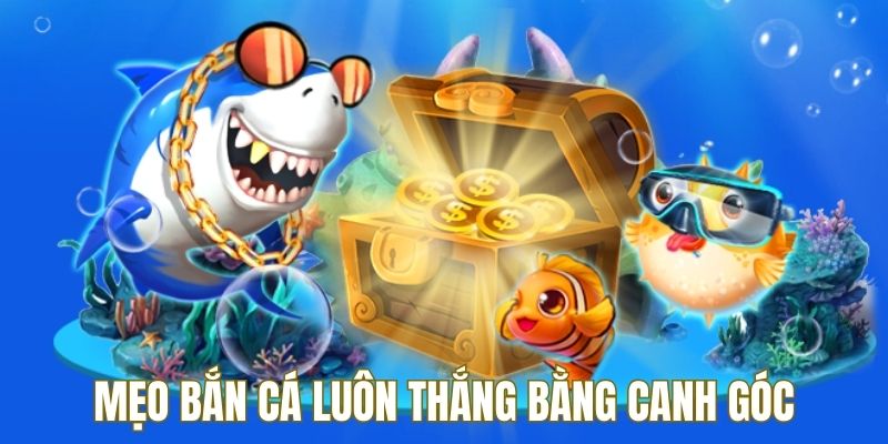 Canh góc bắn là một trong những mẹo bắn cá luôn thắng 