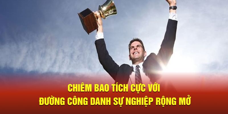 Chiêm bao tích cực với đường công danh sự nghiệp rộng mở 