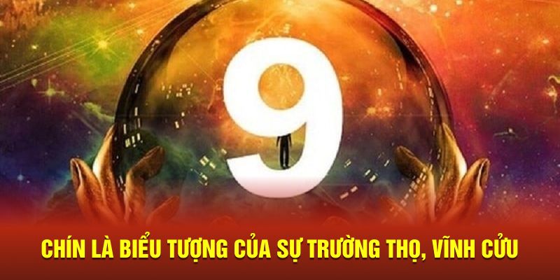 Chín là biểu tượng của sự trường thọ, vĩnh cửu 