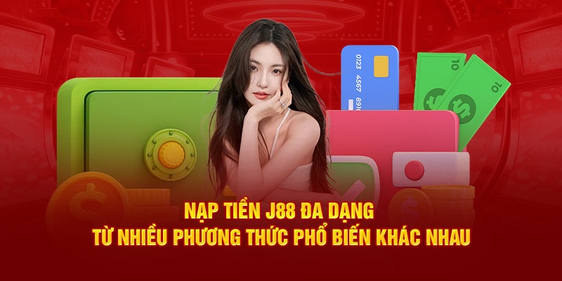 Nạp tiền J88 đa dạng với nhiều phương thức khác nhau 