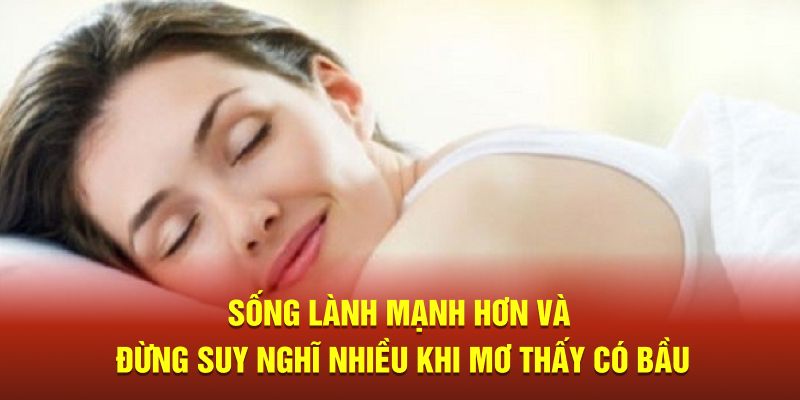 Sống lành mạnh hơn và đừng suy nghĩ nhiều khi mơ thấy có bầu 