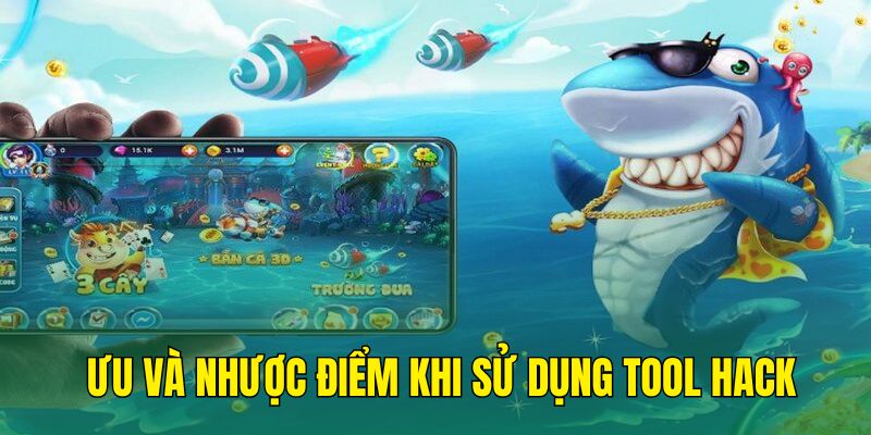 Ưu và nhược điểm của tool hack game bắn cá